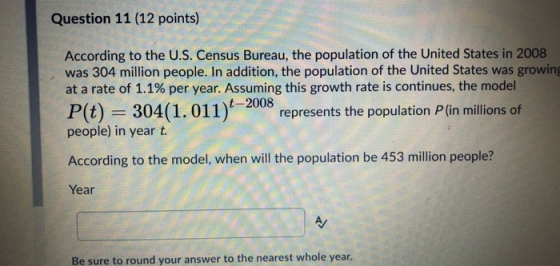Question 11 (12 points) According to the U.S. Census Bureau, the population of the United States in 2008 was 304 million peop