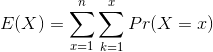 E(X)=\sum_{x=1}^{n} \sum_{k=1}^{x} Pr(X=x)