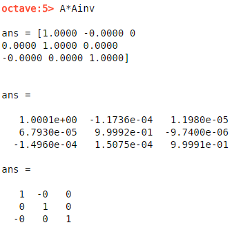 octave:5 A*Ainv ans[1.0000 -0.0000 0 0.0000 1.0000 0.0000 0.0000 0.0000 1.0000] 1.0001e+00 -1.1736e-04 1.1980e-05 6.7930e-05