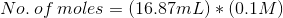 No.\: of\: moles=(16.87mL)*(0.1M)