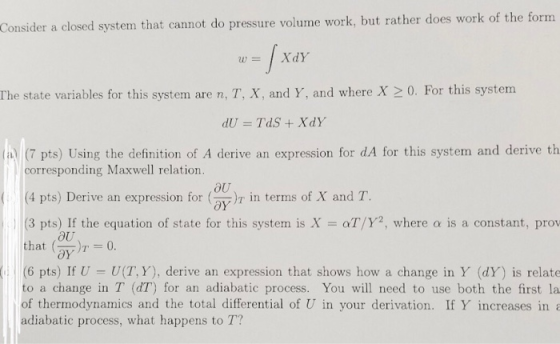 Consider a closed system that cannot do pressure volume work, but rather does work of the form w = (xar The state variables f