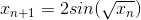 In+1 = 2 sin( n)