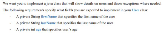 We want you to implement a java class that will show details on users and throw exceptions where needed. The following requir