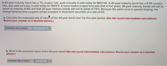 A 40-year maturity bond has a 7% coupon rate, paid annually. It sells today for $90742. A 30-year maturity bond has a 6.5% co
