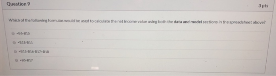 Question 9 3 pts Which of the following formulas would be used to calculate the net income value using both the data and mode