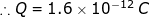 :: Q = 1.6 x 10-12 C