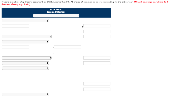 Prepare a multiple-step income statement for 2020. Assume that 74,176 shares of common stock are outstanding for the entire y