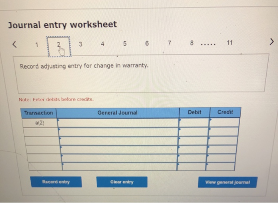 Journal entry worksheet 11 7 8 5 < 3 2 1 Record adjusting entry for change in warranty. Note: Enter debits before credits. Cr