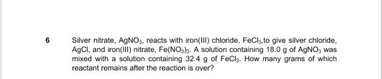 Silver nitrate, AgNOs, reacts with iron(III) chloride, FeCl3,to give silver chloride, AgCl, and iron(III) nitrate, Fe(NO3). A