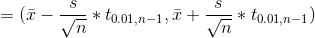 =(\bar{x} - \frac{s}{\sqrt{n}}*t_{0.01,n-1}, \bar{x} + \frac{s}{\sqrt{n}}*t_{0.01,n-1})