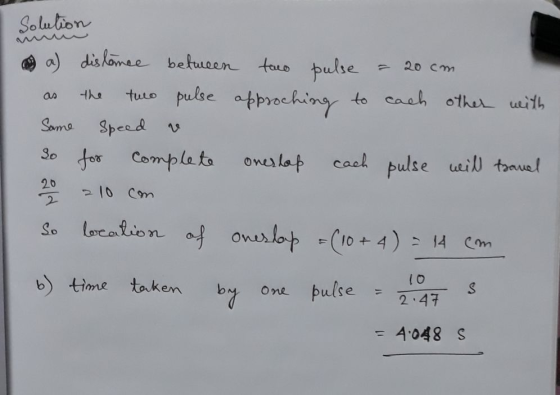 20 cm Solution a a) distance between taco pulse two pulse approching to each other with Speed So for complete onerlap cach pu