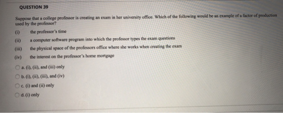 QUESTION 39 Suppose that a college professor is creating an exam in her university office. Which of the following would be an
