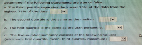 Determine if the following statements are true or false. a. The third quartile separates the lowest 25% of the data from the
