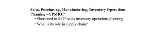 Sales, Purchasing, Manufacturing, Inventory Operations Planning - SPMIOP • Shortened to SIOP sales inventory operations plann
