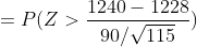 =P(Z>\frac{1240-1228}{90/\sqrt{115}})