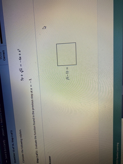 Lesson: 4. Relatio - Save & Exit Certify Correct Question 13 of 14. Step 2 of 3 Consider the following relation 5y + y = - 6x