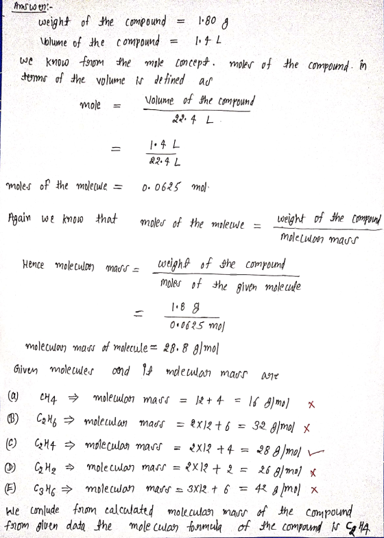 Ans weni- weight of the compound = 1.80 g lblume of the compound = 1044 we know from the mole concept. moles terms of the vol