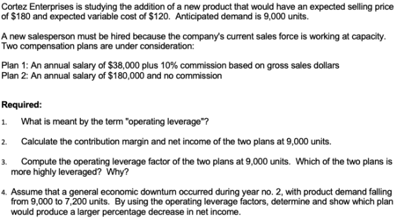 Cortez Enterprises is studying the addition of a new product that would have an expected selling price of $180 and expected v
