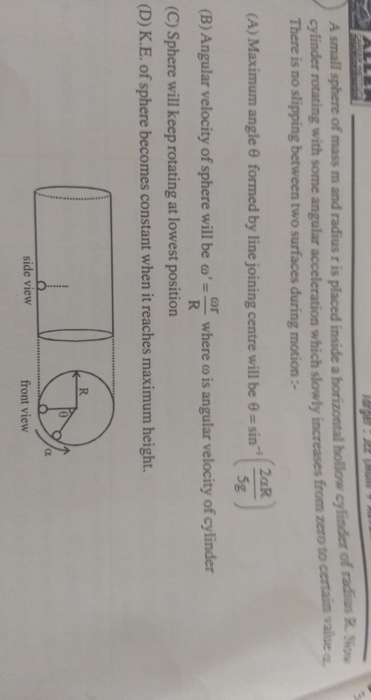 A small sphere of mass m and radius r is placed inside a horizontal hollow cylinders of radius Now cylinder rotating with som