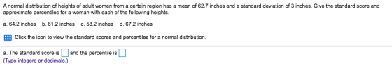 A normal distribution of heights of adult women from a certain region has a mean of 62.7 inches and a standard deviation of 3
