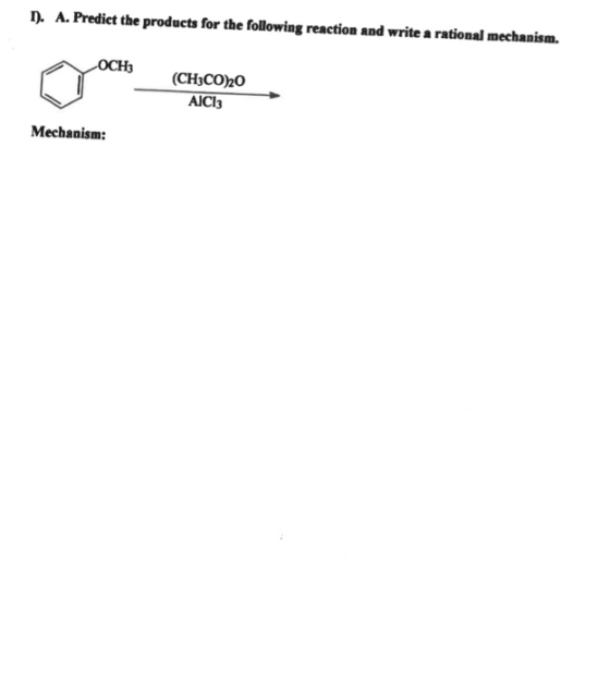 1. A. Predict the products for the following reaction and write a rational mechanism. OCH (CH3CORO AICI: Mechanism: