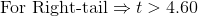 \text{For Right-tail}\Rightarrow t>4.60