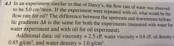 4,.1 In an experiment similar to that of Darcys, the flow rate of water was observed be 5.0 cm3/min. If the experiment were