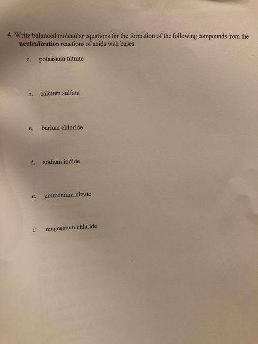 4. Write balanced molecular equations for the formation of the following compounds from the neutralization reactions of acids