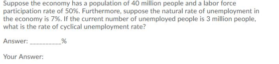 Suppose the economy has a population of 40 million people and a labor force participation rate of 50%. Furthermore, suppose t
