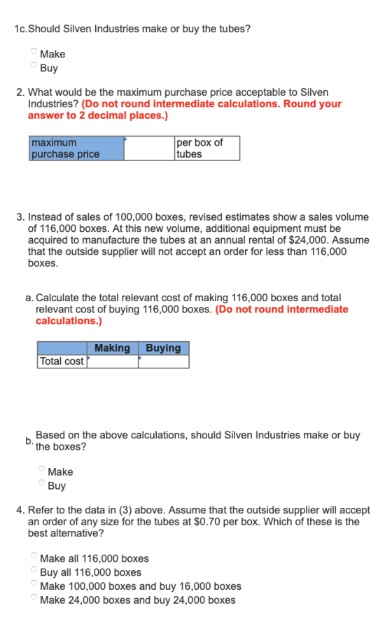 1c. Should Silven Industries make or buy the tubes? Make Buy 2. What would be the maximum purchase price acceptable to Silven
