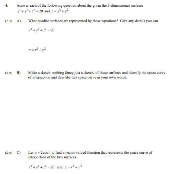 Answer each of the following question about the given the 3-dimensional surfaces x + y² +22 = 20 and 2 = x² + y². (2 pt) A) W