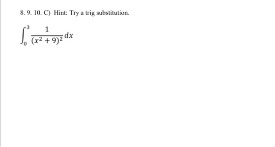8. 9. 10. C) Hint: Try a trig substitution. 1 So (x2 + 92dx