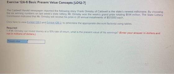 Exercise 12A-6 Basic Present Value Concepts (L012-7) The Caldwell Herald newspaper reported the following story, Frank Ormsby