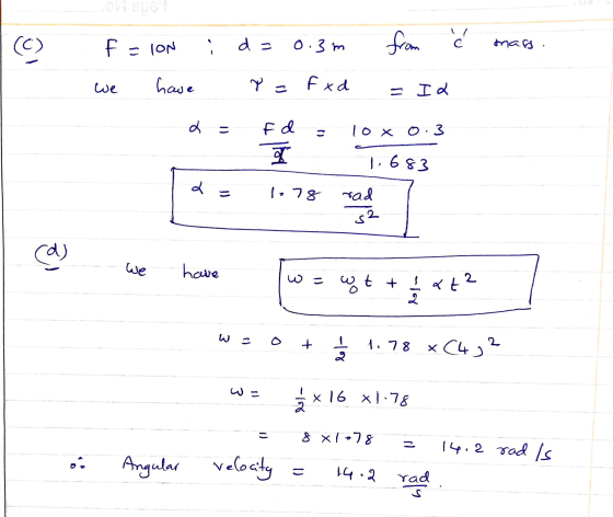 (©) f = ION d = 0.3 m from с To mass . have Y = F xd Id d = f d 10 x 0.3 । 1,683 & = 1.78 rad 2ی (d) have 2 lat? wt + E + lol
