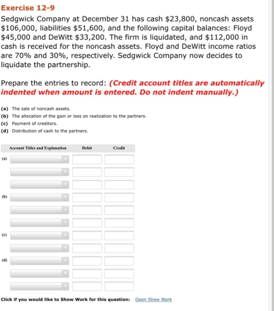 Exercise 12-9 Sedgwick Company at December 31 has cash $23,800, noncash assets $106,000, liabilities $51,600, and the followi
