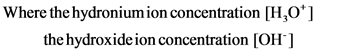 Where the hydronium ion concentration [H,O*]
the hydroxideion concentration [OH]
