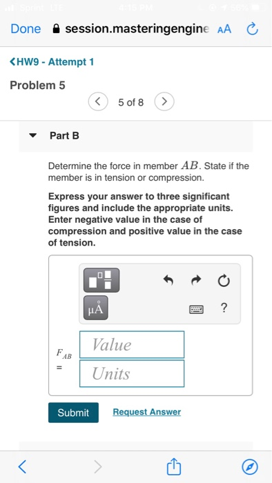 Done session.masteringengine AA <HW9 - Attempt 1 Problem 5 < 5 of 8 > Part B Determine the force in member AB. State if the m