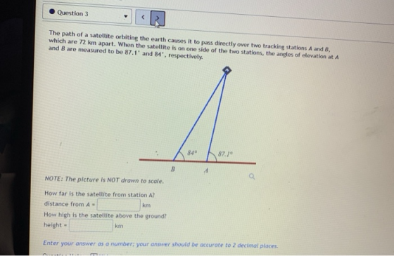 Question 3 The path of a satellite orbiting the earth causes it to pass directly over two tracking stations A and B, which ar
