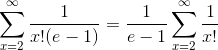 sum_{x=2}^{infty }rac{1}{x!(e-1)}=rac{1}{e-1}sum_{x=2}^{infty }rac{1}{x!}