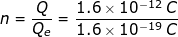 Q 1.6 x 10-12 1.6 x 10-19 C