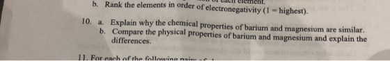 Cacn eiement. b. Rank the elements in order of electrone gativity (1 = highest). 10. a. Explain why the chemical properties o