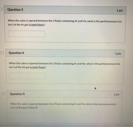 Question 3 1 pts When the valve is opened between the 2 flasks containing Ar and He, what is the partial pressure (in torr) o