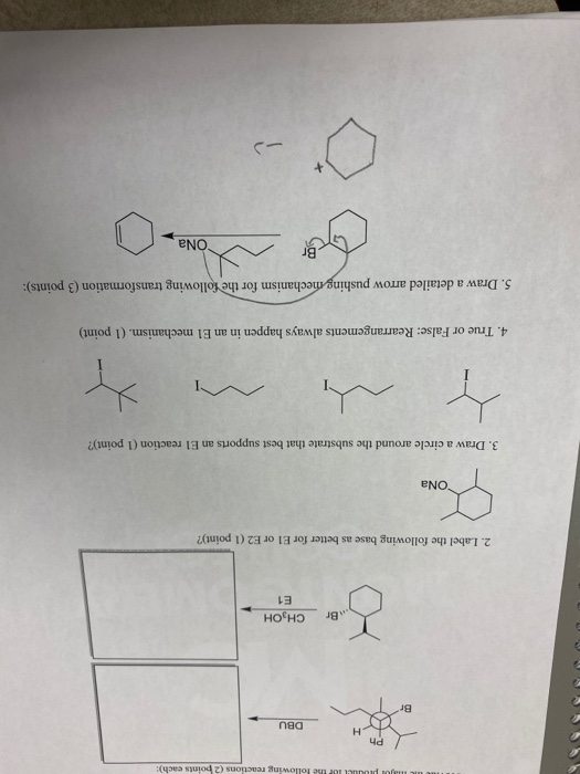 e c o p t or the following reactions (2 points cach): Ph Lier CH3CH - . Br CH3OH E1 2. Label the following base as better for