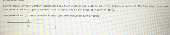 During August, Jernigan Company accumulated 860 hours of direct labor costs on Job 40 and 660 hours on Job 42. The total dire