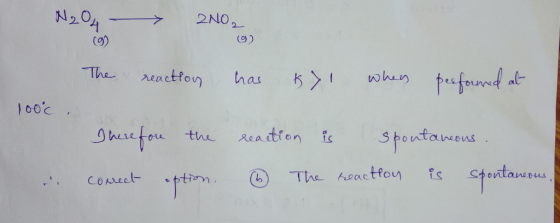 N204 - > 2NO, 0) The reaction has k71 whey performed at 100% Therefore the connect option. reaction is spontaneous The reacti