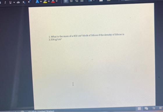 1 A A A 1. What is the mass of a 450 cm block of Silicon if the density of Silicon is 2.336 g/cm stados