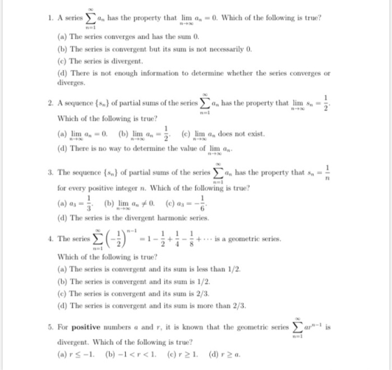 1. A series Can has the property that lim on = 0. Which of the following is true? (a) The series converges and has the sum 0.