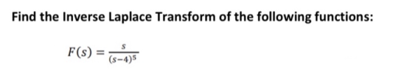 Find the Inverse Laplace Transform of the following functions: F(s) = (s-4)5