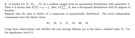 5. (4 marks) Let X1, X2, ..., X, be a random sample from an exponential distribution with parameter A. Then it is known that