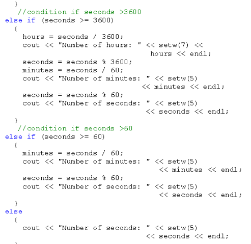 // condition if seconds >3600 else if (seconds >3600) hoursseconds3600 cout << Number of hours: << setw(7) << hours<< endl: